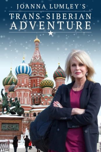 Joanna Lumley’s Trans-Siberian Adventure – Season 1