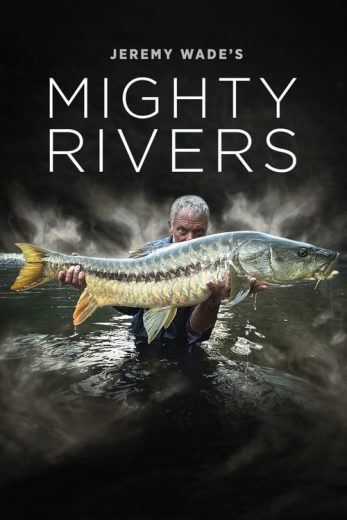 Jeremy Wade’s Mighty Rivers – Season 1